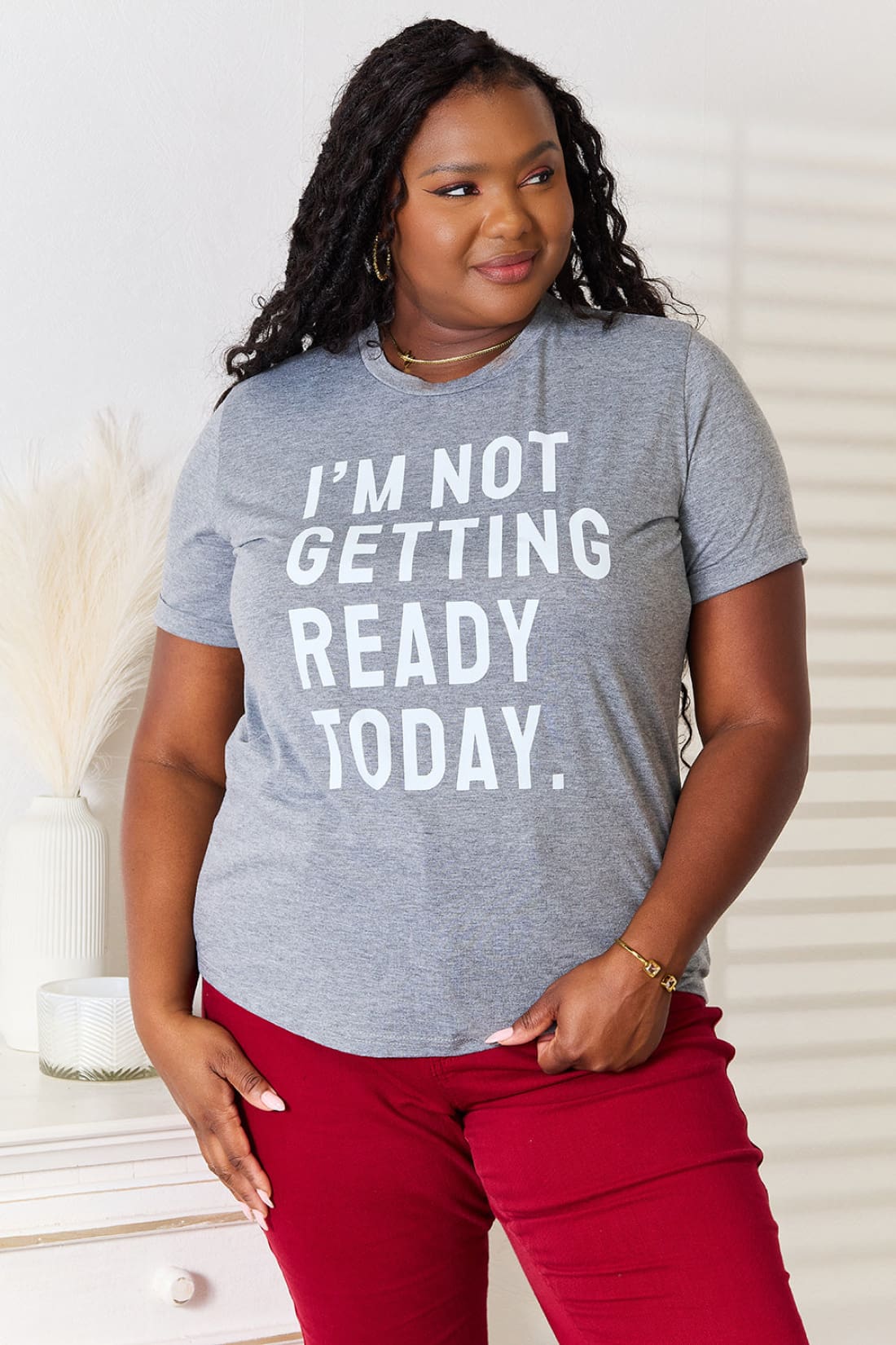 Simply Love I’M NOT GETTING READY TODAY Graphic T Shirt