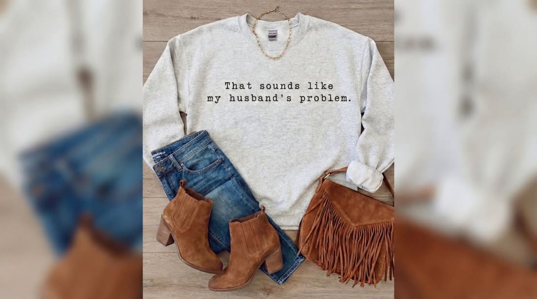 My Husband’s Problem Graphic Tee and Sweatshirt