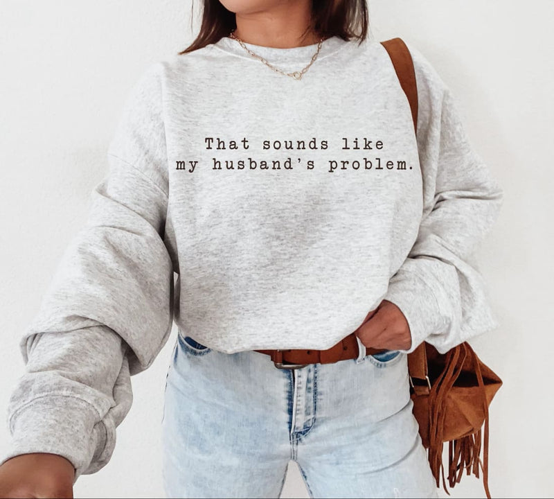 My Husband’s Problem Graphic Tee and Sweatshirt