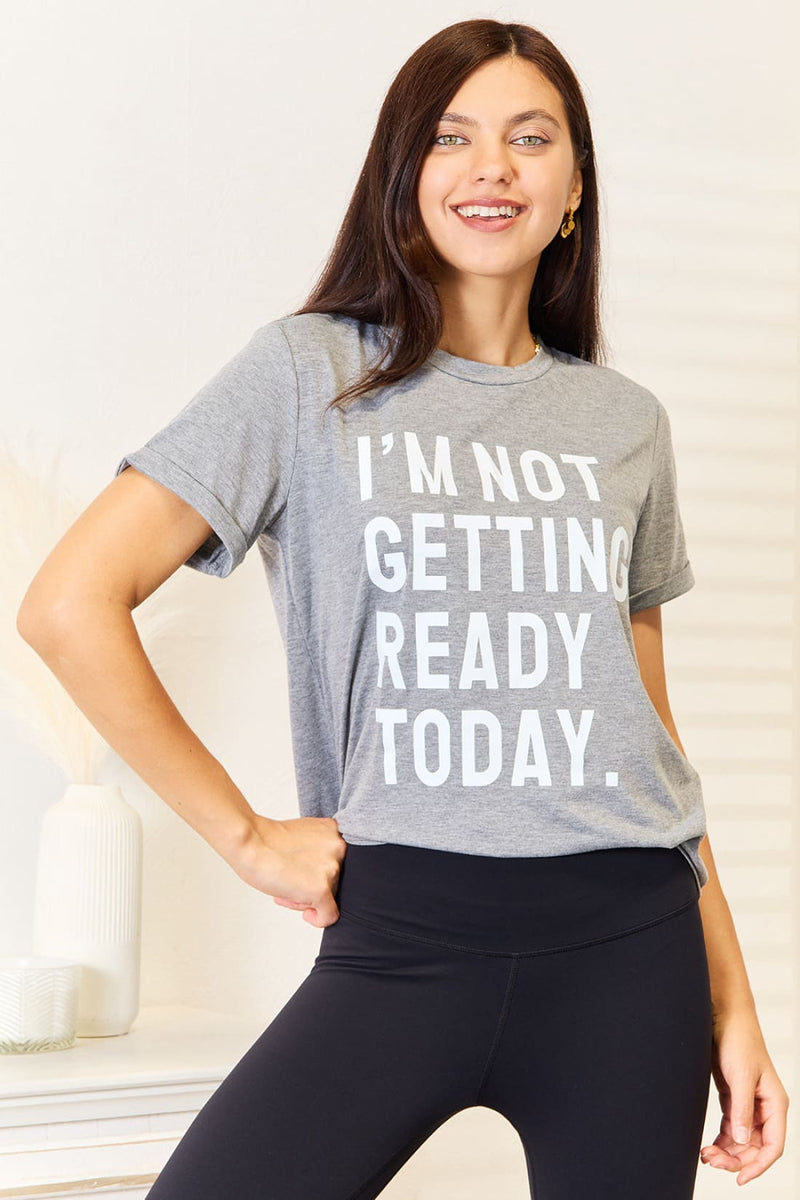 Simply Love I’M NOT GETTING READY TODAY Graphic T Shirt