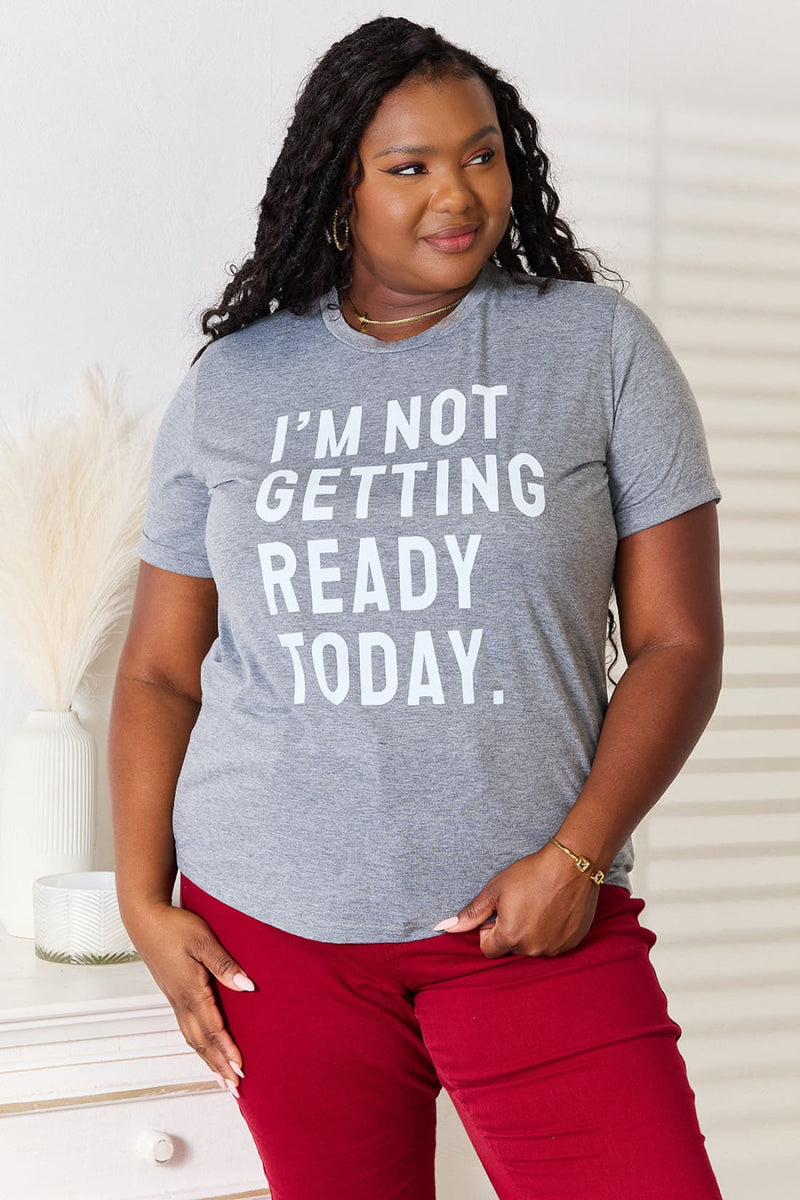 Simply Love I’M NOT GETTING READY TODAY Graphic T Shirt